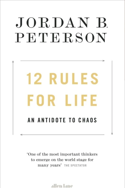 12 Rules for Life An Antidote to Chaos