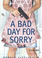 A Bad Day for Sorry A Crime Novel