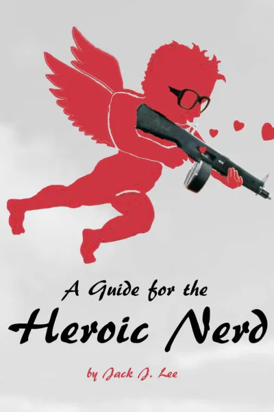 A Guide for the Heroic Nerd An Intelligent Way to Pick Up Girls