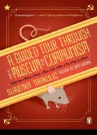 A Guided Tour Through the Museum of Communism Fables from a Mouse a Parrot a Bear a Cat a Mole a Pig a Dog and a Raven