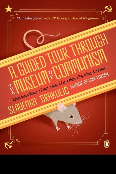 A Guided Tour Through the Museum of Communism Fables from a Mouse a Parrot a Bear a Cat a Mole a Pig a Dog and a Raven