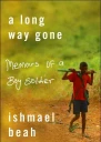 A Long Way Gone Memoirs of a Boy Soldier