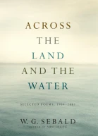 Across the Land and the Water Selected Poems 19642001
