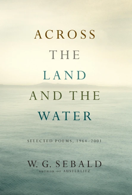 Across the Land and the Water Selected Poems 19642001