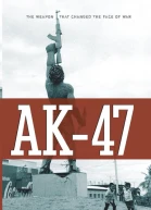 AK47 The Weapon that Changed the Face of War
