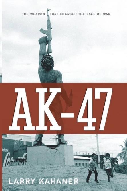 AK47 The Weapon that Changed the Face of War