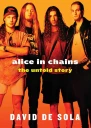 Alice in Chains The Untold Story