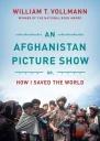 An Afghanistan Picture Show Or How I Saved the World