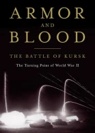 Armor and Blood The Battle of Kursk The Turning Point of World War II