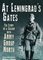 At Leningrads Gates The Story of a Soldier with Army Group North