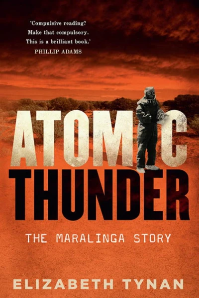 Atomic Thunder The Maralinga Story