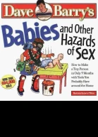 Babies and Other Hazards of Sex How to Make a Tiny Person in Only 9 Months with Tools You Probably Have Around the Home
