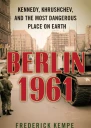 Berlin 1961 Kennedy Khrushchev and the Most Dangerous Place on Earth