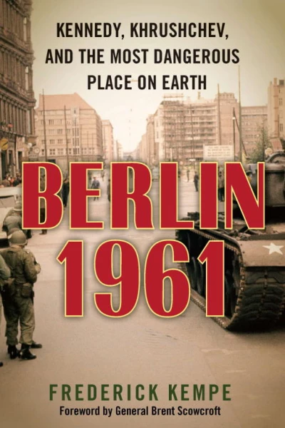 Berlin 1961 Kennedy Khrushchev and the Most Dangerous Place on Earth