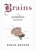 Brains A Zombie Memoir