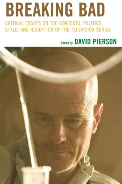 Breaking Bad Critical Essays on the Contexts Politics Style and Reception of the Television Series