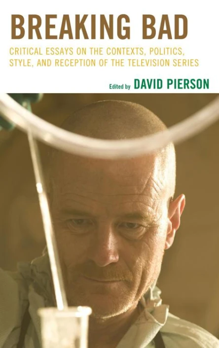 Breaking Bad Critical Essays on the Contexts Politics Style and Reception of the Television Series