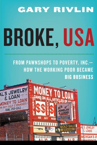 Broke USA from pawnshops to Poverty Inc how the working poor became big business