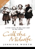 Call The Midwife A True Story Of The East End In The 1950S