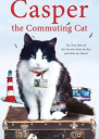 Casper the Commuting Cat The True Story of the Cat Who Rode the Bus and Stole Our Hearts