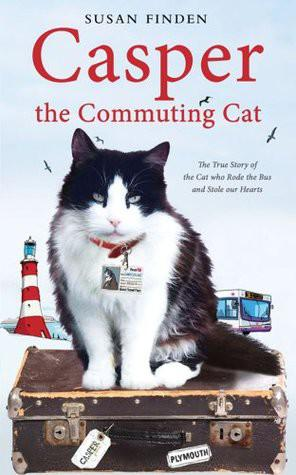 Casper the Commuting Cat The True Story of the Cat Who Rode the Bus and Stole Our Hearts