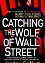 Catching the Wolf of Wall Street More Incredible True Stories of Fortunes Schemes Parties and Prison