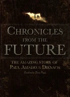 Chronicles From The Future The amazing story of Paul Amadeus Dienach