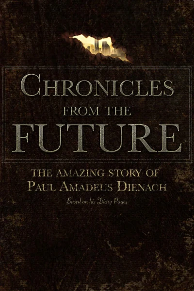 Chronicles From The Future The amazing story of Paul Amadeus Dienach