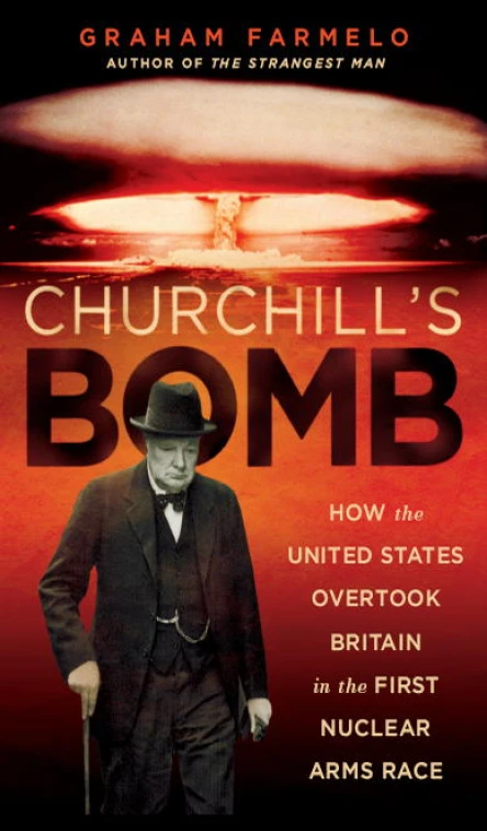 Churchills Bomb How the United States Overtook Britain in the First Nuclear Arms Race