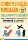 Common English Mistakes Explained With Examples  Over 300 Mistakes Almost Students Make and How To Avoid Them In Less Than 5 Minutes A Day Book 2 Common  and How To Avoid Them In Less Than 5 Min