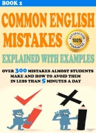 Common English Mistakes Explained With Examples  Over 300 Mistakes Almost Students Make and How To Avoid Them In Less Than 5 Minutes A Day Book 2 Common  and How To Avoid Them In Less Than 5 Min