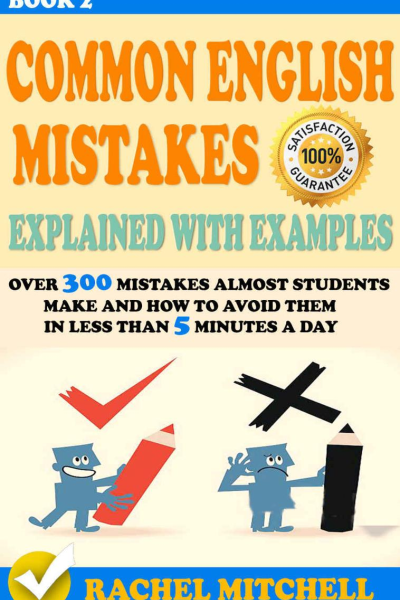 Common English Mistakes Explained With Examples  Over 300 Mistakes Almost Students Make and How To Avoid Them In Less Than 5 Minutes A Day Book 2 Common  and How To Avoid Them In Less Than 5 Min