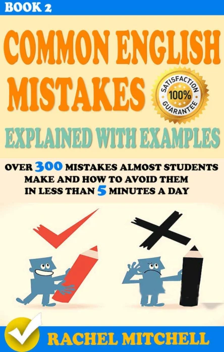 Common English Mistakes Explained With Examples  Over 300 Mistakes Almost Students Make and How To Avoid Them In Less Than 5 Minutes A Day Book 2 Common  and How To Avoid Them In Less Than 5 Min