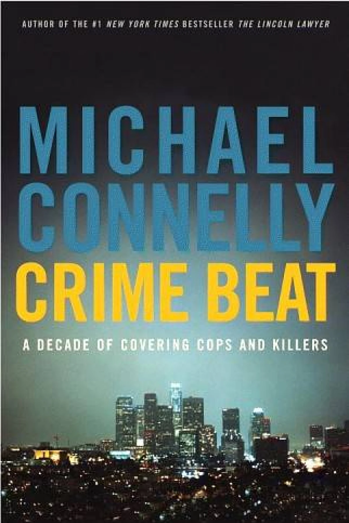 Crime Beat A Decade Of Covering Cops And Killers  Connelly Michael