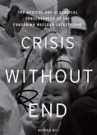Crisis Without End The Medical and Ecological Consequences of the Fukushima Nuclear Catastrophe