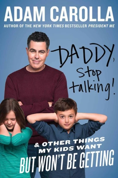 Daddy Stop Talking  And Other Things My Kids Want but Wont Be Getting