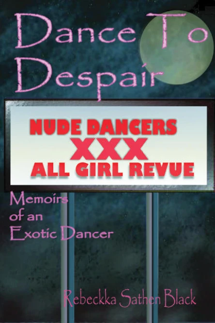 Dance to Despair Memoirs of an Exotic Dancer