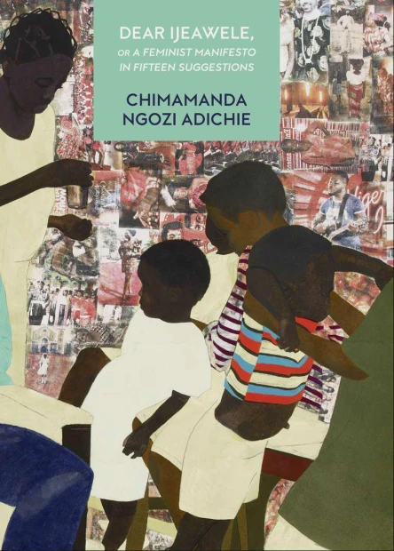 Dear Ijeawele or a Feminist Manifesto in Fifteen Suggestions