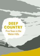 Deep Country Five Years in the Welsh Hills