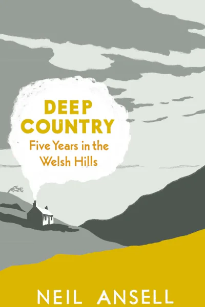 Deep Country Five Years in the Welsh Hills