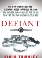 Defiant The POWs Who Endured Vietnams Most Infamous Prison the Women Who Fought for Them and the One Who Never Returned