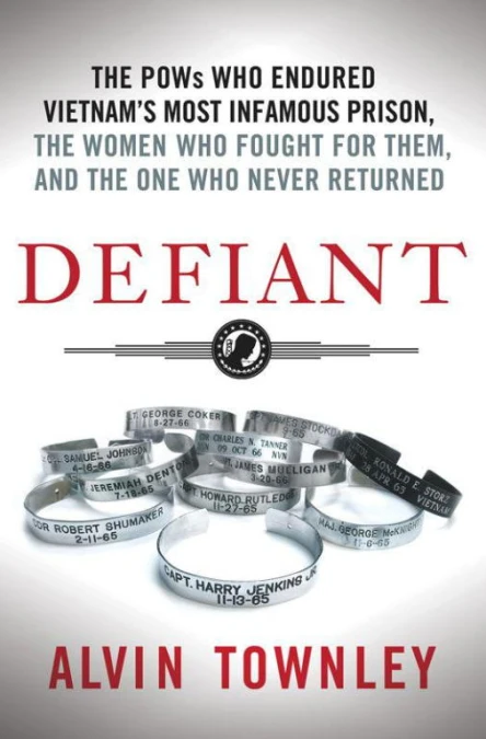 Defiant The POWs Who Endured Vietnams Most Infamous Prison the Women Who Fought for Them and the One Who Never Returned