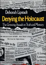 Denying the Holocaust The Growing Assault on Truth and Memory