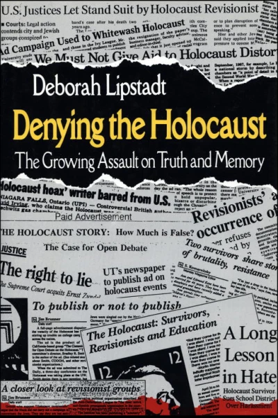 Denying the Holocaust The Growing Assault on Truth and Memory