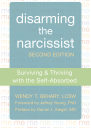 Disarming the Narcissist Surviving and Thriving with the SelfAbsorbed
