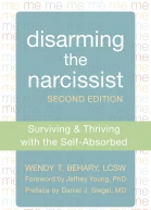 Disarming the Narcissist Surviving and Thriving with the SelfAbsorbed