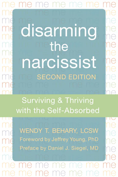 Disarming the Narcissist Surviving and Thriving with the SelfAbsorbed