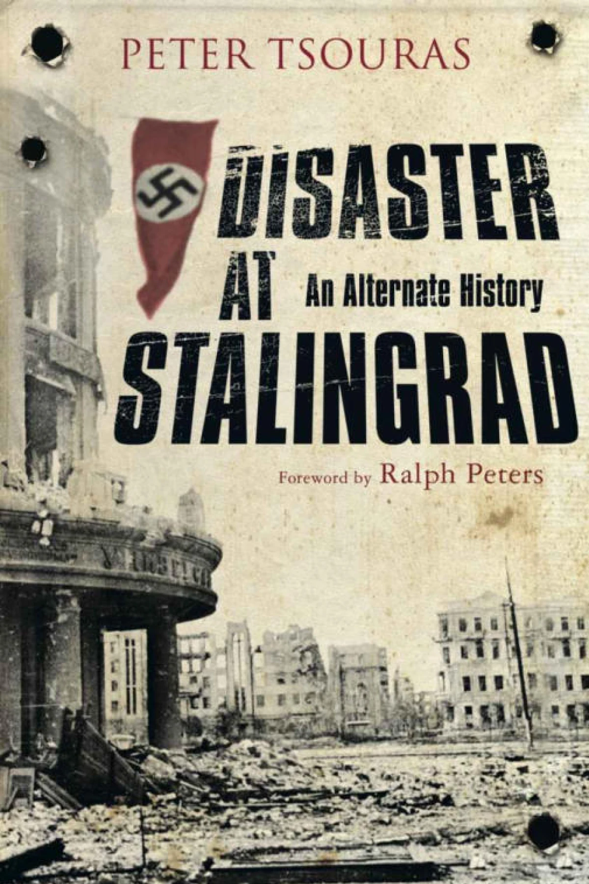 Disaster at Stalingrad An Alternate History  Tsouras Peter G