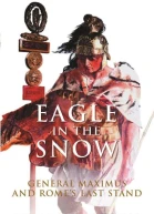 Eagle in the Snow A Novel of General Maximus and Romes Last Stand