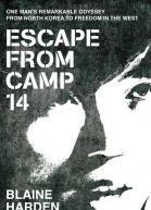 Escape from Camp 14 One Mans Remarkable Odyssey from North Korea to Freedom in the West